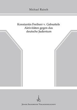 Konstantin Freiherr v. Gebsattels Aktivitäten gegen das deutsche Judentum von Raisch,  Michael