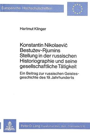 Konstantin Nikolaevic Bestuzev-Rjumins Stellung in der russischen Historiographie und seine gesellschaftliche Tätigkeit von Klinger,  Hartmut