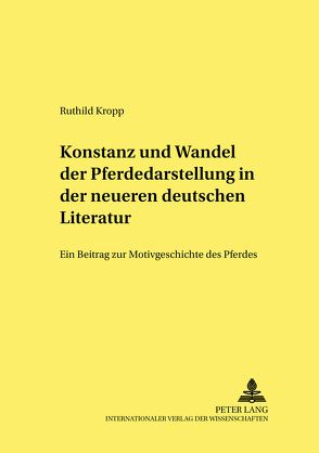 Konstanz und Wandel der Pferdedarstellung in der neueren deutschen Literatur von Kropp,  Ruthild
