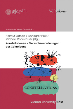 Konstellationen – Versuchsanordnungen des Schreibens von Fliedl,  Konstanze, Horn,  Eva, Innerhofer,  Roland, Lethen,  Helmut, Meyer,  Matthias, Mueller,  Stephan, Pelz,  Annegret, Rohrwasser,  Michael