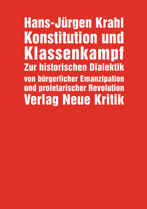 Konstitution und Klassenkampf von Krahl,  Hans-Jürgen