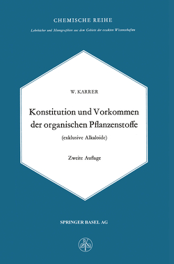 Konstitution und Vorkommen der organischen Pflanzenstoffe (exclusive Alkaloide) von Karrer,  W