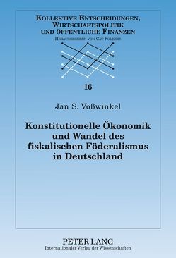 Konstitutionelle Ökonomik und Wandel des fiskalischen Föderalismus in Deutschland von Voßwinkel,  Jan S.