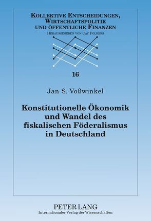 Konstitutionelle Ökonomik und Wandel des fiskalischen Föderalismus in Deutschland von Voßwinkel,  Jan S.