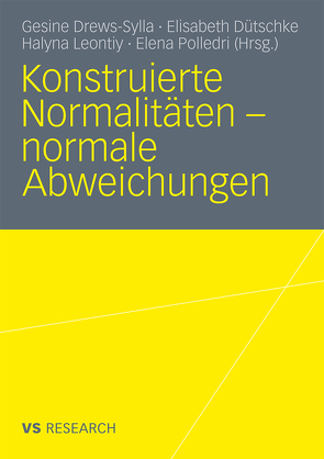 Konstruierte Normalitäten – normale Abweichungen von Drews-Sylla,  Gesine, Dütschke,  Elisabeth, Leontiy,  Halyna, Polledri,  Elena