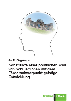 Konstrukte einer politischen Welt von Schüler*innen mit dem Förderschwerpunkt geistige Entwicklung von Stegkemper,  Jan M.