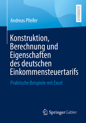 Konstruktion, Berechnung und Eigenschaften des deutschen Einkommensteuertarifs von Pfeifer,  Andreas