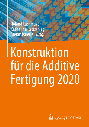 Konstruktion für die Additive Fertigung 2020 von Kaierle,  Stefan, Lachmayer,  Roland, Rettschlag,  Katharina