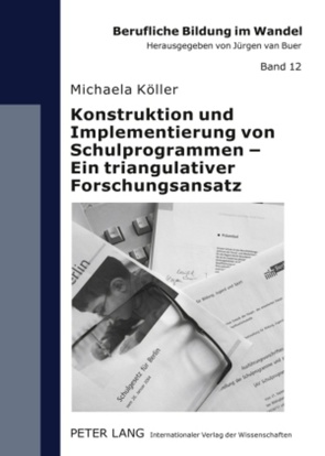 Konstruktion und Implementierung von Schulprogrammen – Ein triangulativer Forschungsansatz von Köller,  Michaela