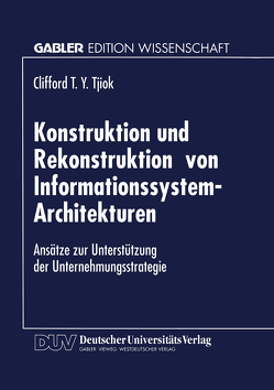 Konstruktion und Rekonstruktion von Informationssystem-Architekturen von Tjiok,  Clifford T. Y.