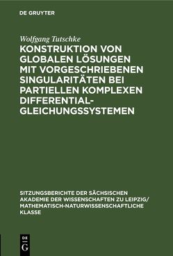 Konstruktion von globalen Lösungen mit vorgeschriebenen Singularitäten bei partiellen komplexen Differentialgleichungssystemen von Tutschke,  Wolfgang