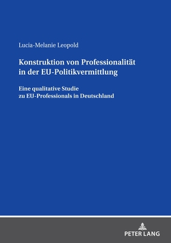 Konstruktion von Professionalität in der EU-Politikvermittlung von Leopold,  Lucia-Melanie