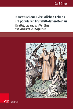 Konstruktionen christlichen Lebens im populären Frühmittelalter-Roman von Rünker,  Eva