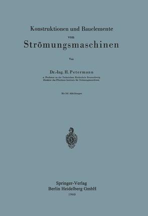 Konstruktionen und Bauelemente von Strömungsmaschinen von Petermann,  H.