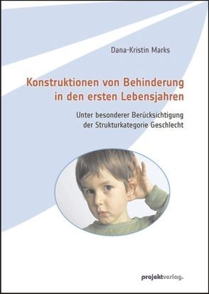Konstruktionen von Behinderung in den ersten Lebensjahren von Marks,  Dana-Kristin