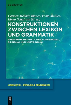 Konstruktionen zwischen Lexikon und Grammatik von Mellado-Blanco,  Carmen, Mollica,  Fabio, Schafroth,  Elmar