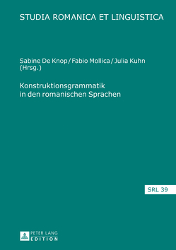 Konstruktionsgrammatik in den romanischen Sprachen von De Knop,  Sabine, Kuhn,  Julia, Mollica,  Fabio
