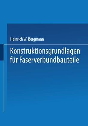 Konstruktionsgrundlagen für Faserverbundbauteile von Bergmann,  Heinrich W.