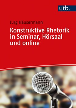 Konstruktive Rhetorik in Seminar, Hörsaal und online von Häusermann,  Jürg