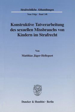 Konstruktive Tatverarbeitung des sexuellen Missbrauchs von Kindern im Strafrecht. von Jäger-Helleport,  Matthias