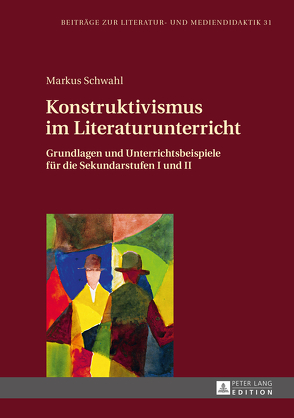 Konstruktivismus im Literaturunterricht von Schwahl,  Markus