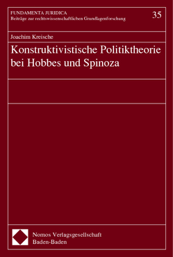 Konstruktivistische Politiktheorie bei Hobbes und Spinoza von Kreische,  Joachim