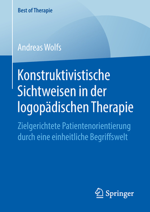 Konstruktivistische Sichtweisen in der logopädischen Therapie von Wolfs,  Andreas