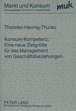 Konsum-Kompetenz: Eine neue Zielgröße für das Management von Geschäftsbeziehungen von Hennig-Thurau,  Thorsten