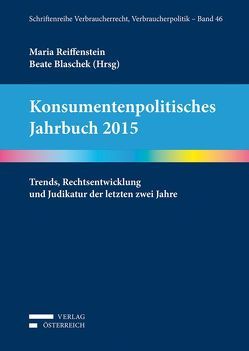 Konsumentenpolitisches Jahrbuch 2015 von Bauer,  Barbara, Blaschek,  Beate, Docekal,  Ulrike, Friedrich,  Christian, Gabriel,  Tamara, Gelbmann,  Beate, Graf,  Georg, Grohs,  Hans W., Grüblinger,  Kirstin, Kodek,  Georg E., Kolba,  Peter, Kropatschek,  Michael, Pachl,  Ursula, Reiffenstein,  Maria, Wallner,  Benedikt, Winner,  Martin, Ziegelwagner,  Christia