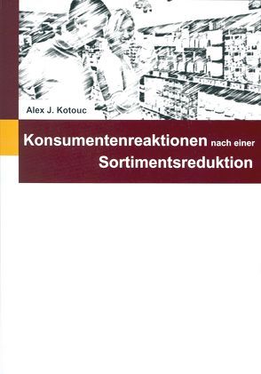 Konsumentenreaktionen auf eine Sortimentsreduktion von Kotouc,  Alexander J