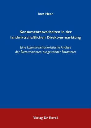 Konsumentenverhalten in der landwirtschaftlichen Direktvermarktung von Heer,  Ines