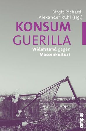 Konsumguerilla von Diederichsen,  Diedrich, Fabo,  Sabine, Fleischmann,  Alexander, Grünwald,  Jan, Hahn,  Hans Peter, Himmelsbach,  Sabine, Hoewner,  Jörg, Jacke,  Christoph, Jöchl,  Josef, Kuni,  Verena, Liebl,  Franz, Manovich,  Lev, Metz,  Nina, Mörtenböck,  Peter, Recht,  Marcus, Richard,  Birgit, Ruhl,  Alexander, Schwer,  Thilo, Seefeld,  Martina, van der Horst,  Jörg, Wolff,  Harry, Zaremba,  Jutta