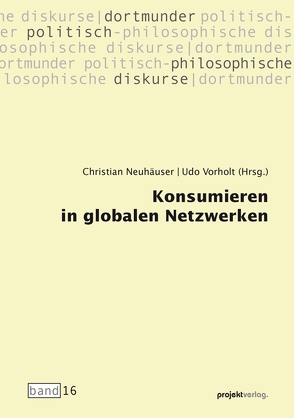Konsumieren in globalen Netzwerken von Neuhäuser,  Christian, Vorholt,  Udo