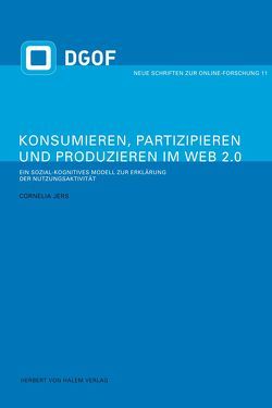 Konsumieren, Partizipieren und Produzieren im Web 2.0. Ein sozial-kognitives Modell zur Erklärung der Nutzungsaktivität von Jers,  Cornelia