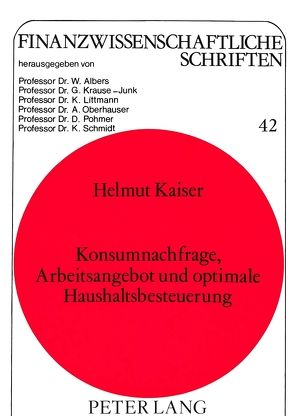 Konsumnachfrage, Arbeitsangebot und optimale Haushaltsbesteuerung von Kaiser,  Helmut