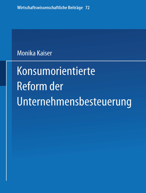 Konsumorientierte Reform der Unternehmensbesteuerung von Kaiser,  Monika