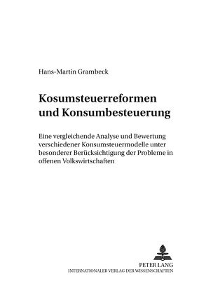 Konsumsteuerreformen und Konsumbesteuerung von Grambeck,  Hans-Martin