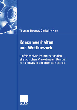 Konsumverhalten und Wettbewerb von Bogner,  Thomas, Kury,  Christine