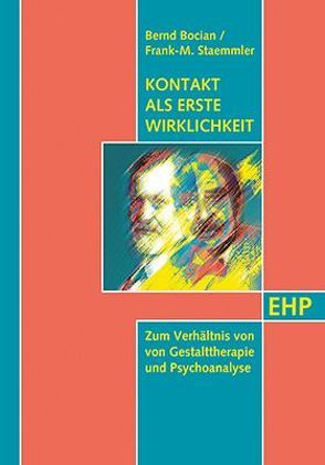 Kontakt als erste Wirklichkeit: Zum Verhältnis von Gestalttherapie und Psychoanalyse von Bocian,  Bernd, Moser,  Tilman, Staemmler,  Frank-M.