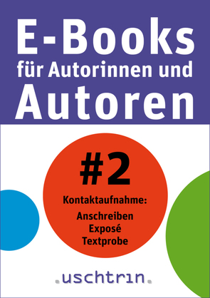 Kontaktaufnahme: Anschreiben – Exposé – Textprobe von Uschtrin,  Sandra