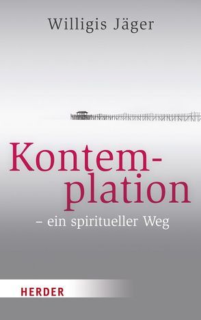 Kontemplation – ein spiritueller Weg von Beatrice,  Grimm, Jäger,  Willigis=, Müller,  Franz Nikolaus