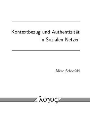 Kontextbezug und Authentizität in Sozialen Netzen von Schönfeld,  Mirco
