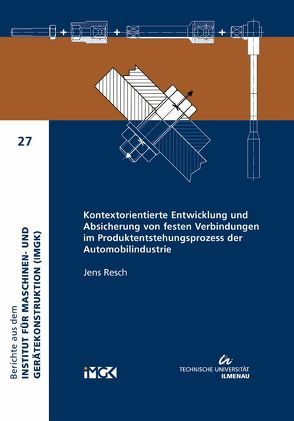 Kontextorientierte Entwicklung und Absicherung von festen Verbindungen im Produktentstehungsprozess der Automobilindustrie von Resch,  Jens