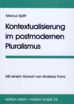 Kontextualisierung im postmodernen Pluralismus von Franz,  Andreas, Splitt,  Marcus