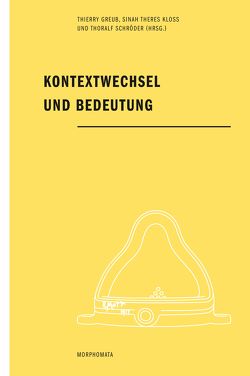 Kontextwechsel und Bedeutung von Greub,  Thierry, Kloß,  Sinah, Schröder,  Thoralf