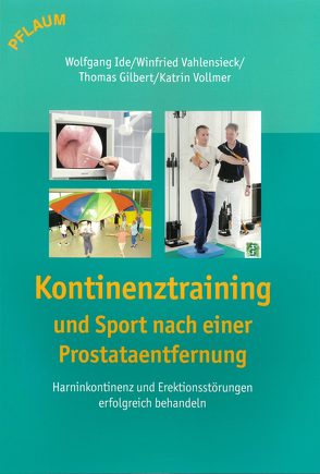 Kontinenztraining und Sport mach einer Prostataentfernung von Gilbert,  Thomas, Ide,  Wolfgang, Vahlensieck,  Winfried, Vollmer,  Katrin