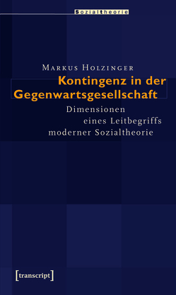 Kontingenz in der Gegenwartsgesellschaft von Holzinger,  Markus