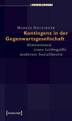 Kontingenz in der Gegenwartsgesellschaft von Holzinger,  Markus