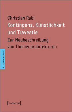 Kontingenz, Künstlichkeit und Travestie von Rabl,  Christian