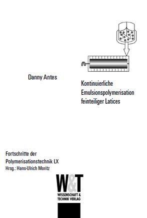 Kontinuierliche Emulsionspolymerisation feinteiliger Latices von Antes,  Danny